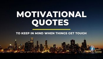 Motivational Quotes to Keep In Mind When Things Get Tough 