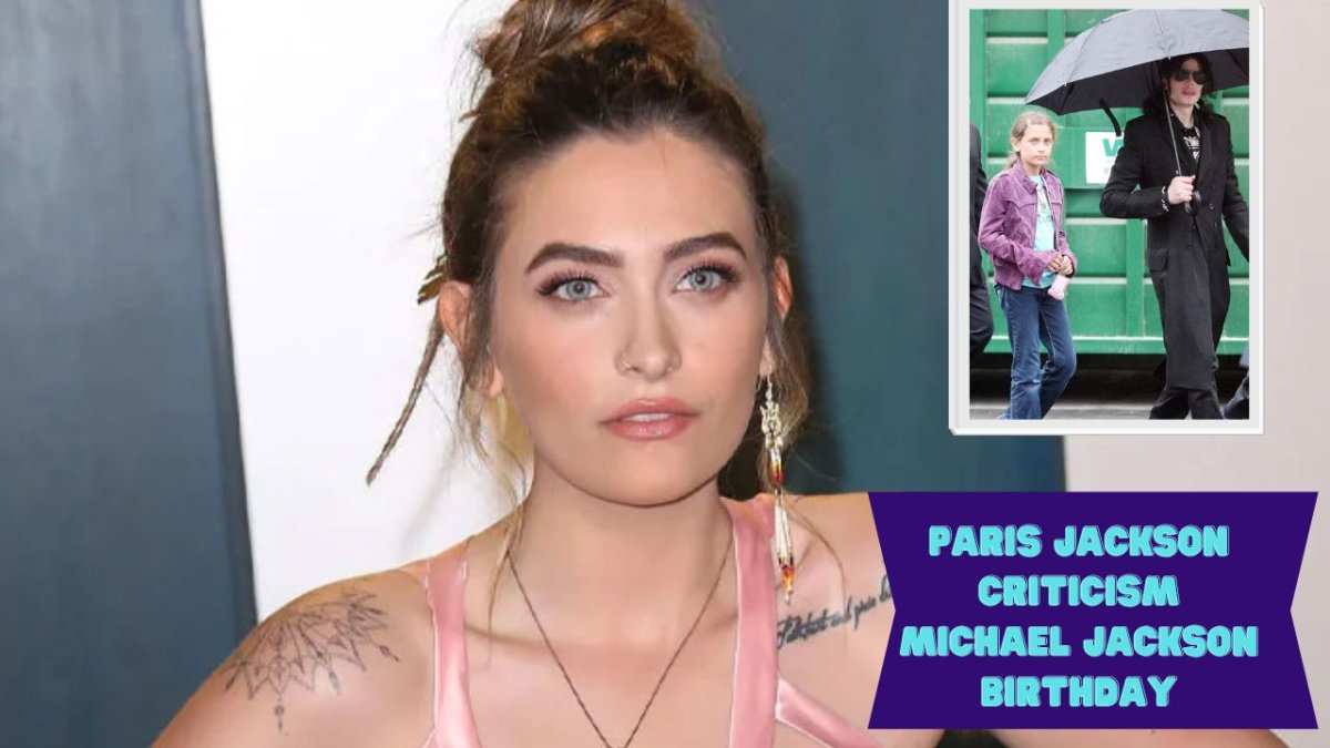 Paris Jackson slams criticism over not marking Michael Jackson's birthday on social media: 'He used to hate anybody acknowledging his Birthday