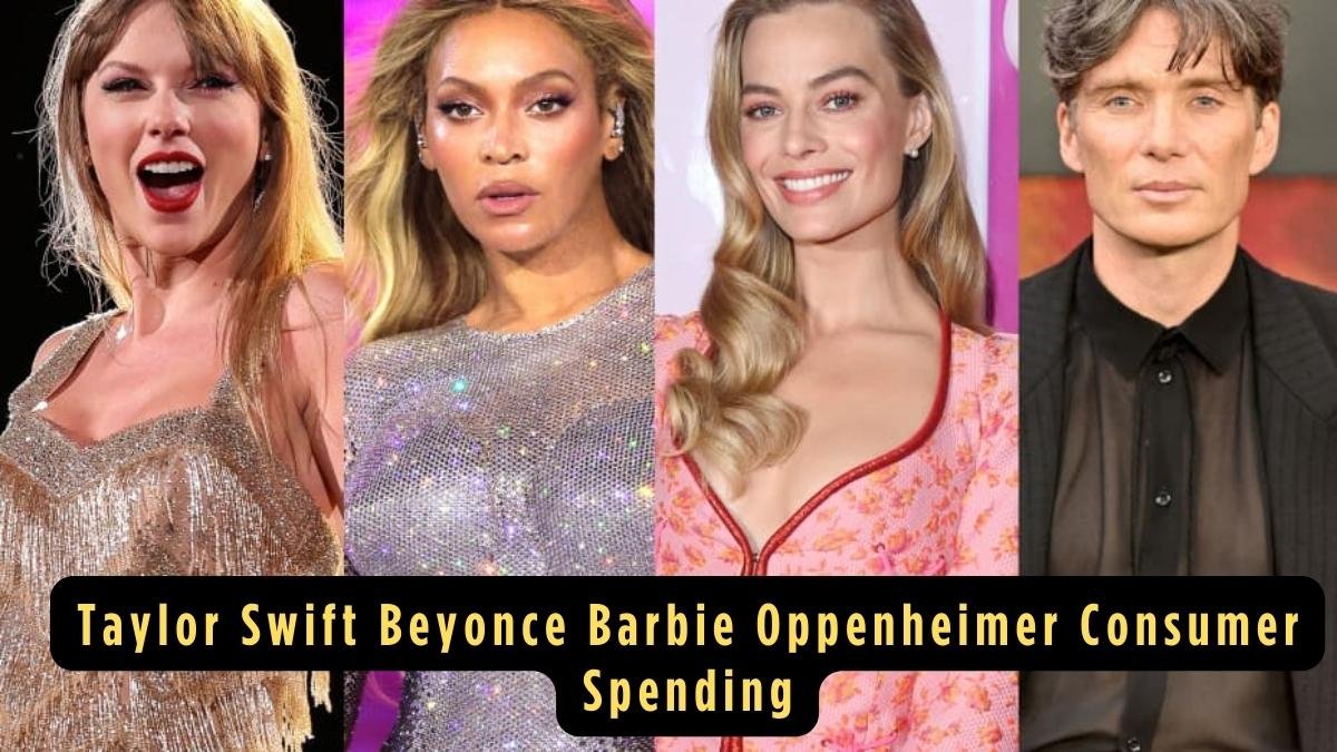Taylor swift, Beyonce, Barbie And Oppenheimer Are Helping Consumer Spending